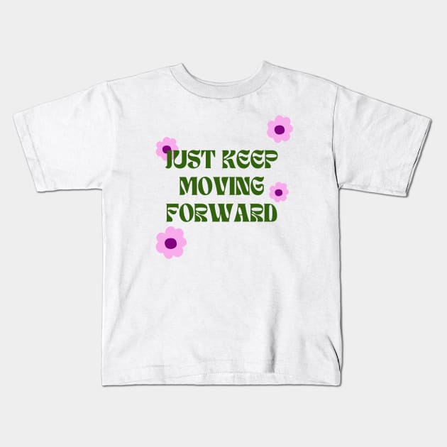 Just keep moving forward Kids T-Shirt by Lyna